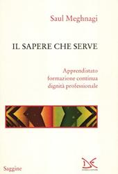 Il sapere che serve. Apprendistato, formazione continua, dignità professionale