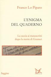 L' enigma del quaderno. La caccia ai manoscritti dopo la morte di Gramsci