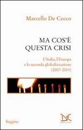 Ma cos'è questa crisi. L'Italia, l'Europa e la seconda globalizzazione (2007-2013)