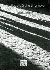 Poco più che un'ombra - Lidia Conace - Libro Montedit 2008, Le schegge d'oro (i libri dei premi) | Libraccio.it