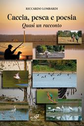 Caccia, pesca e poesia. Quasi un racconto