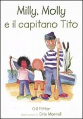 Milly, Molly e il capitano Tito. Ediz. illustrata