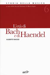 Storia della musica. Vol. 6: età di Bach e di Haendel, L'.