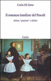 Il romanzo familiare del Pascoli. Delitto, «passsione» e delirio