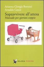 Sopravvivere all'attesa. Manuale per giovani coppie