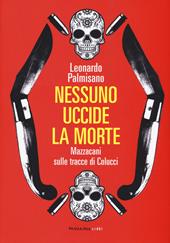 Nessuno uccide la morte. Mazzacani sulle tracce di Colucci