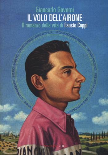 Il volo dell'airone. Il romanzo della vita di Fausto Coppi - Giancarlo Governi - Libro Fandango Libri 2019 | Libraccio.it