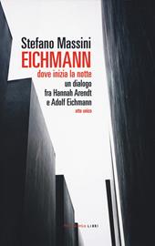 Eichmann. Dove inizia la notte. Un dialogo fra Hannah Arendt e Adolf Eichmann. Atto unico