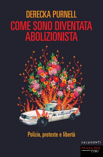 Come sono diventata abolizionista. Polizia, proteste e libertà - Derecka Purnell - Libro Fandango Libri 2023, Documenti | Libraccio.it