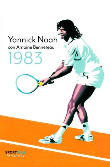 1983 - Noah Yannick, Antoine Benneteau - Libro Fandango Libri 2023, Sport plus | Libraccio.it