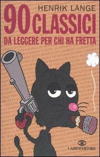 90 classici da leggere per chi ha fretta - Henrik Lange, Thomas Wengelewski - Libro Cairo Publishing 2009, Extra | Libraccio.it