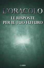 L' oracolo. Le risposte per il tuo futuro