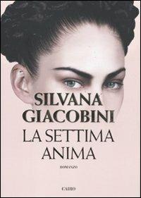 La settima anima - Silvana Giacobini - Libro Cairo Publishing 2011, Scrittori italiani | Libraccio.it
