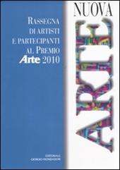 Nuova arte. Rassegna di artisti e partecipanti al Premio Arte 2010. Ediz. illustrata
