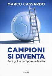 Campioni si diventa. Fare gol in campo e nella vita