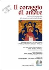 Il coraggio di amare. Commedia musicale in due tempi, ovvero come è nata la Congregazione delle Orsoline. Con CD Audio