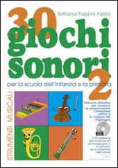 30 giochi sonori. Strumenti musicali per la scuola dell'infanzia e la primaria con CD, cartellone e guida operativa. Ediz. illustrata. Vol. 2