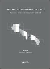 Atlante cartogrfaico della Puglia. Conoscenza storica e sistemi informativi territoriali