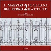 I maestri italiani del ferro battuto 2. Ediz. illustrata  - Libro Alinea 2007, Artigianato | Libraccio.it