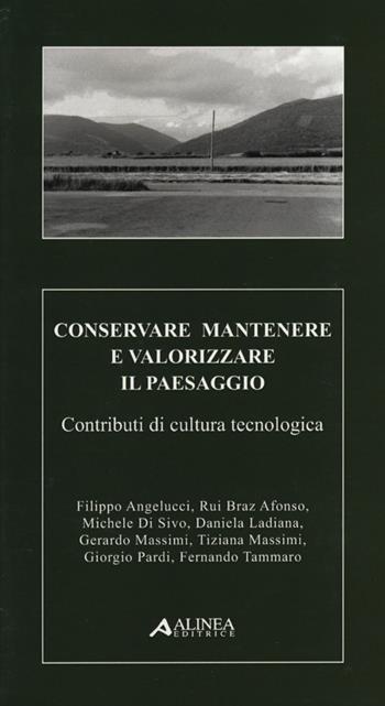 Conservare mantenere e valorizzare il paesaggio. Contributi di cultura tecnologica  - Libro Alinea 2012 | Libraccio.it