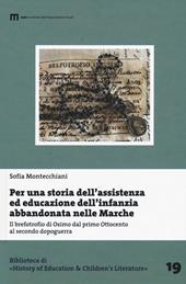 Per una storia dell'assistenza ed educazione dell'infanzia abbandonata nelle Marche. Il brefotrofio di Osimo dal primo Ottocento al secondo dopoguerra