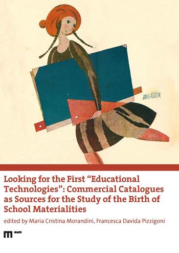 Looking for the first «educational technologies». Commercial catalogues as sources for the study of the birth of school materialities - Pizzigoni - Libro eum 2023 | Libraccio.it