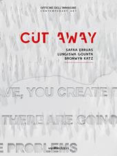 Cut away. Safaa Erruas, Lungiswa Gqunta, Bronwyn Katz. Catalogo della mostra (25 ottobre-22 dicembre 2018). Ediz. italiana e inglese