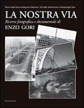 La nostra via. Storia della Circonvallazione Ostiense. Da Valle dell'Almone a Campidoglio Due. Ediz. illustrata