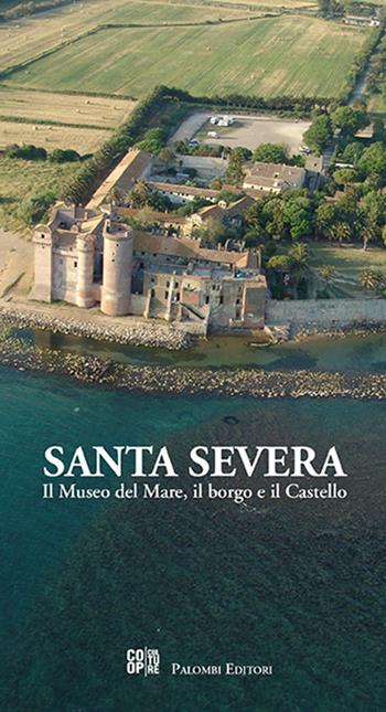 Santa Severa. Il museo del mare, il borgo e il castello - Flavio Enei - Libro Palombi Editori 2016 | Libraccio.it