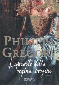 L' amante della regina vergine - Philippa Gregory - Libro Sperling & Kupfer 2007, Paperback | Libraccio.it