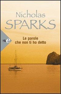 Le parole che non ti ho detto - Nicholas Sparks - Libro Sperling & Kupfer 2008, Super bestseller | Libraccio.it