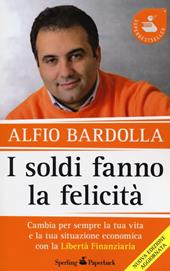 I soldi fanno la felicità. Cambia per sempre la tua vita e la tua situazione economica con la Libertà finanziaria