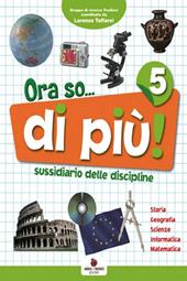 Ora so... di più. Sussidiario delle discipline. Per la 5ª classe elementare. Con e-book