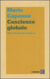 Coscienza globale. Oltre l'irrazionalità moderna