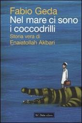 Nel mare ci sono i coccodrilli. Storia vera di Enaiatollah Akbari