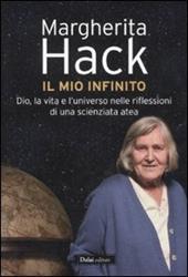 Il mio infinito. Dio, la vita e l'universo nelle riflessioni di una scienziata atea