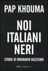 Noi italiani neri. Storia di ordinario razzismo