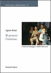 Ri-pensare l'esistenza. I fondamenti pedagogici e didattici della storia