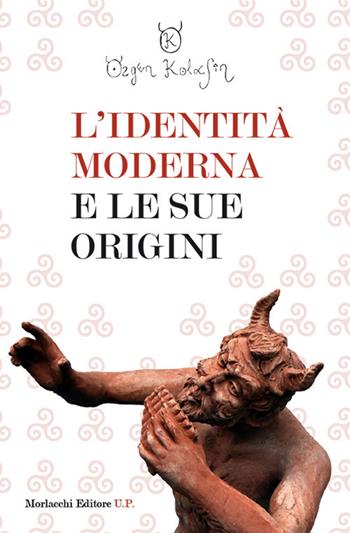 L' identità moderna e le sue origini - Özgen Kolasin - Libro Morlacchi 2017 | Libraccio.it
