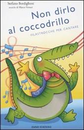 Non dirlo al coccodrillo. Filastrocche per cantare. Ediz. illustrata. Con CD Audio