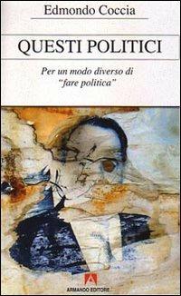 Questi politici. Per un modo diverso di fare politica - Edmondo Coccia - Libro Armando Editore 2008, Scaffale aperto | Libraccio.it