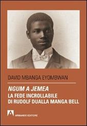 Ngum a jemea. La fede incrollabile di Rudolf Dualla Manga Bell