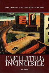 L' architettura invincibile - Francesco Gurrieri, Adolfo Natalini, Franco Purini - Libro Le Lettere 2010 | Libraccio.it