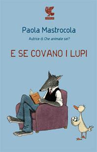 E se covano i lupi - Paola Mastrocola - Libro Guanda 2008, Narratori della Fenice | Libraccio.it
