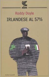 Irlandese al 57% - Roddy Doyle - Libro Guanda 2010, Le Fenici tascabili | Libraccio.it
