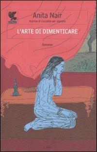 L' arte di dimenticare - Anita Nair - Libro Guanda 2011, Le Fenici | Libraccio.it