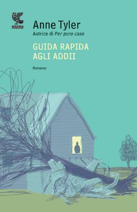 Guida rapida agli addii - Anne Tyler - Libro Guanda 2012, Narratori della Fenice | Libraccio.it