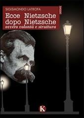 Ecce Nietzsche dopo Nietzsche ovvero volontà e struttura