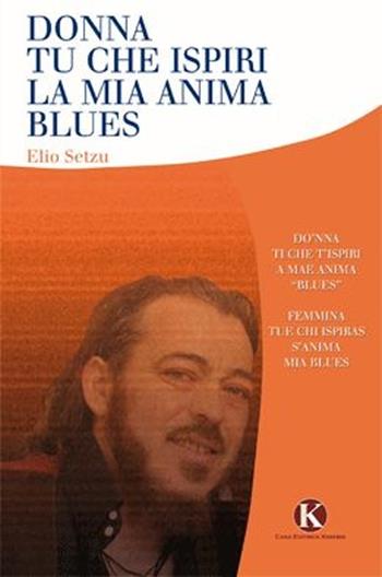 Donna tu che ispiri la mia anima blues - Elio Setzu - Libro Kimerik 2013 | Libraccio.it