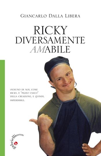 Ricky. Diversamente amabile - Giancarlo Dalla Libera - Libro Gabrielli Editori 2014 | Libraccio.it
